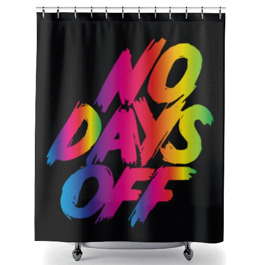 No days off Shower Curtains