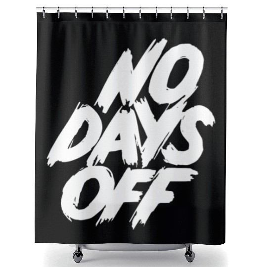 No days off Shower Curtains