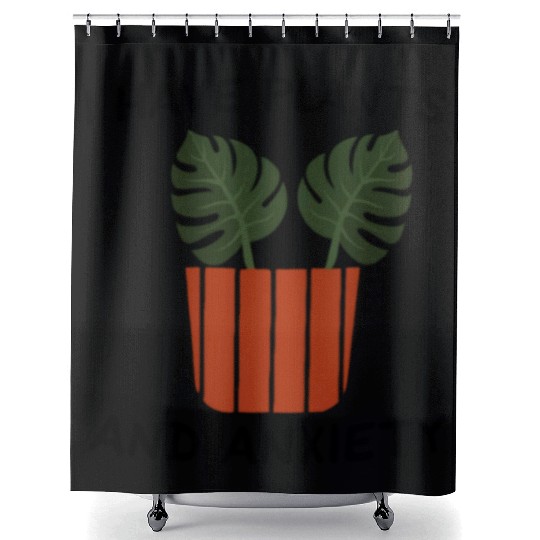 I Have Plants And Anxiety Shower Curtains