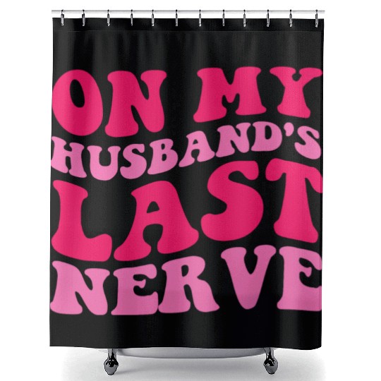 On My Husband's Last Nerve Shower Curtains