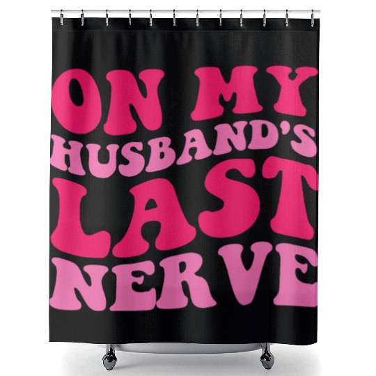 On My Husband's Last Nerve Shower Curtains