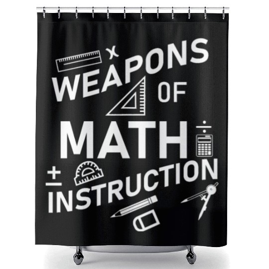 Math Teacher Weapons of Math Instruction Shower Curtains