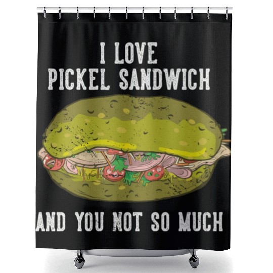 I Love Pickel Sandwich And You Not So Much Shower Curtains