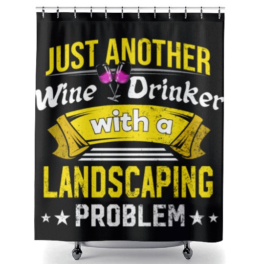 Wine Drinker with Landscaping Problem Wine Lover F Shower Curtains