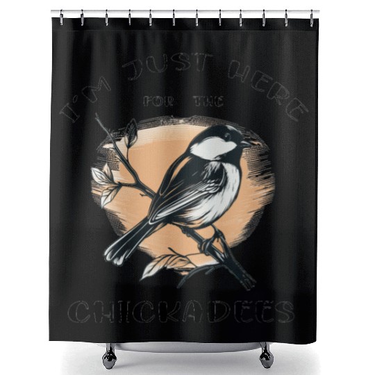 I'm just here for the Chickadees - Birdwatching Shower Curtains