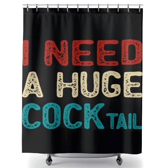 I Need A Huge Cocktail Shower Curtains