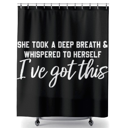 She Took A Deep Breath & Whispered To Herself Shower Curtains