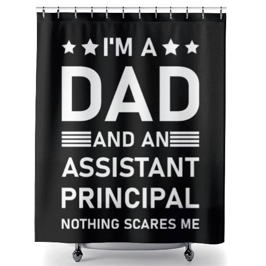 I'm A Dad And An Assistant Principal - Funny Shower Curtains