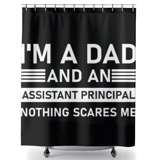 I'm A Dad And An Assistant Principal - Funny Shower Curtains