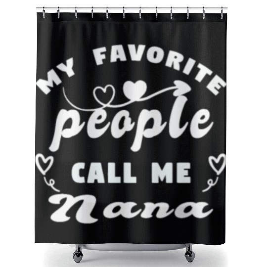 My Favorite People Call Me Nana Shower Curtains