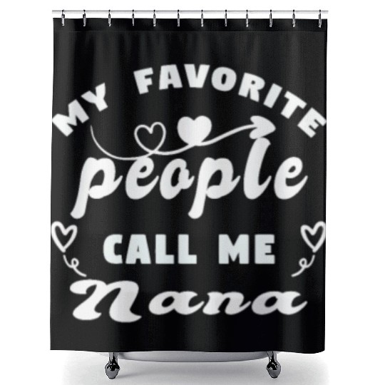 My Favorite People Call Me Nana Shower Curtains