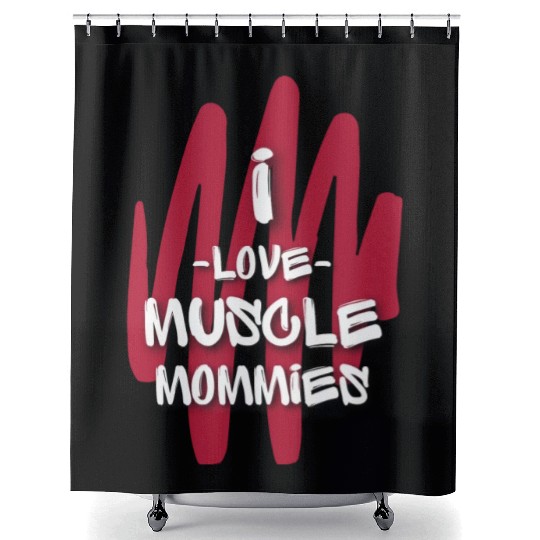 I Love Muscle Mommies Shower Curtains