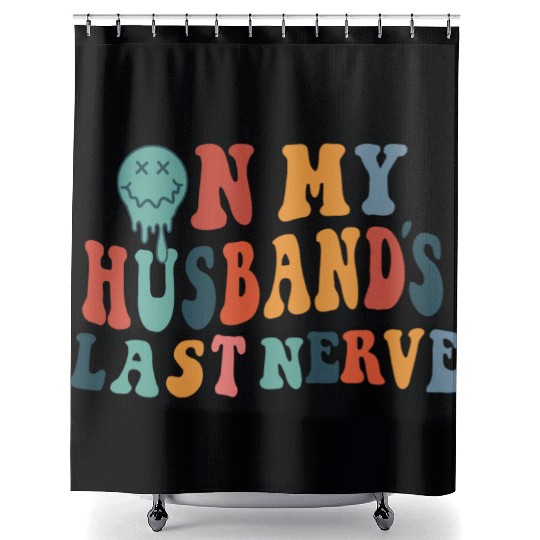 on my husband's last nerve funny gift for wife Shower Curtains