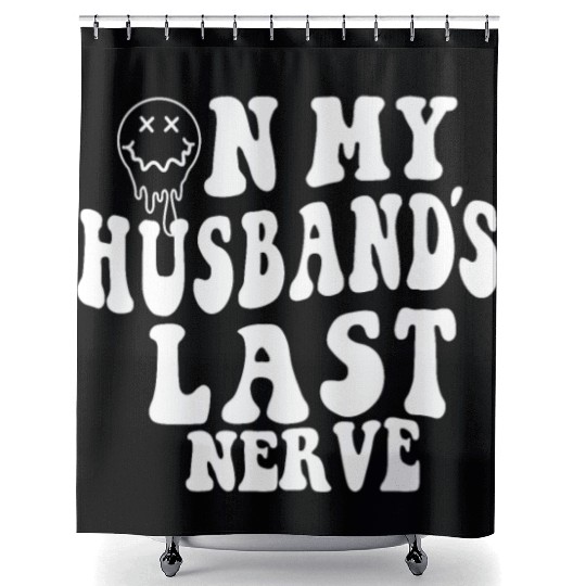 on my husband's last nerve funny gift for wife Shower Curtains