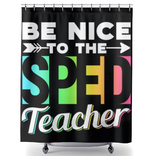 Be Nice To The Sped Teacher Special Education Cute Shower Curtains