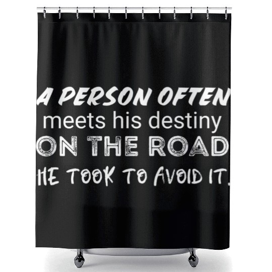 person often meets his destiny on the road he took Shower Curtains