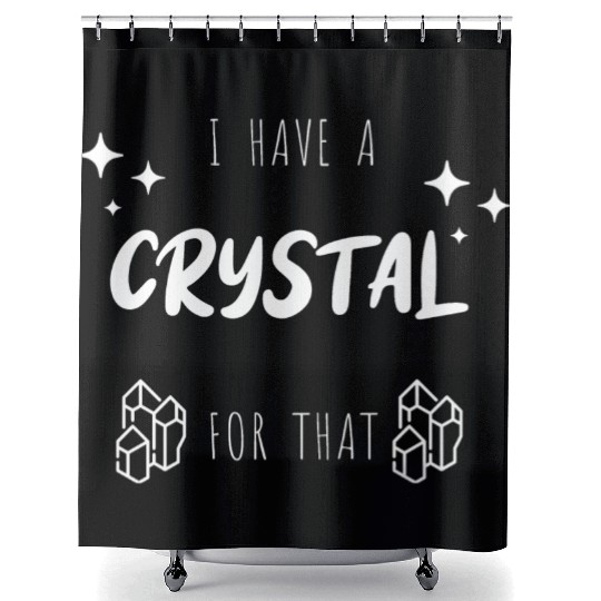 "I Have A Crystal For That" Funny Shower Curtains