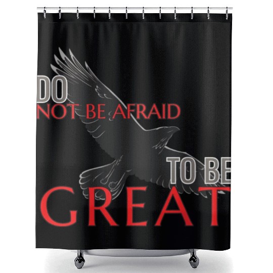 Do Not Be Afraid To Be Great Shower Curtains