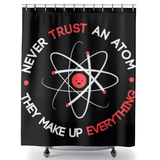 Funny Never Trust an Atom They Make up Everything Shower Curtains