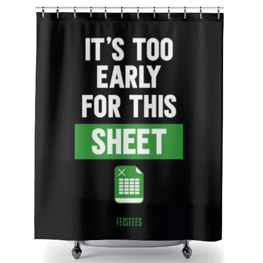 Funny Excel Pun, It's Too Early for this Sheet Shower Curtains