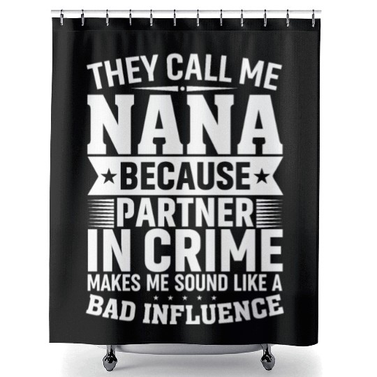 They Call Me Nana Because Partner in Crime Funny Shower Curtains