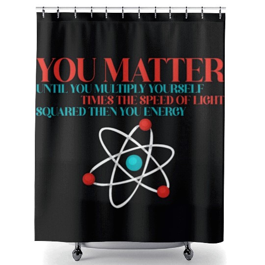 You Matter Until You x by c2 Then You Energy 3 Shower Curtains
