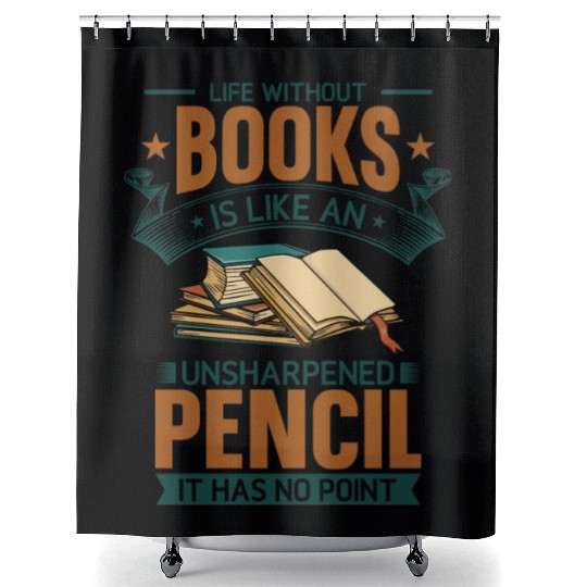 Book Lover Life Without Books Literature Design Shower Curtains