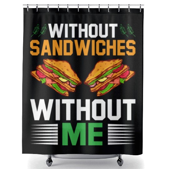 Without Sandwiches Without Me I Sandwich Shower Curtains