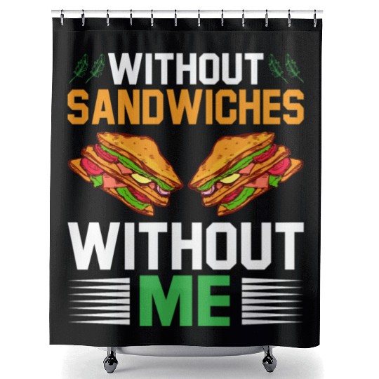 Without Sandwiches Without Me I Sandwich Shower Curtains
