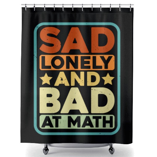 Sad Lonely And Bad At Math Shower Curtains