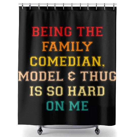 Being The Family Comedian, Model & Thug Is So Hard Shower Curtains