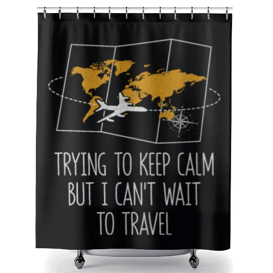 Trying to Calm Cant Wait to Travel Road Trip Shower Curtains