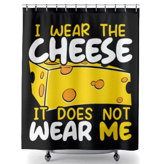 I Wear The Cheese It Does Not Wear Me Cheesy Food Shower Curtains