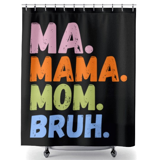 MA MAMA MOM BRUH Shower Curtains