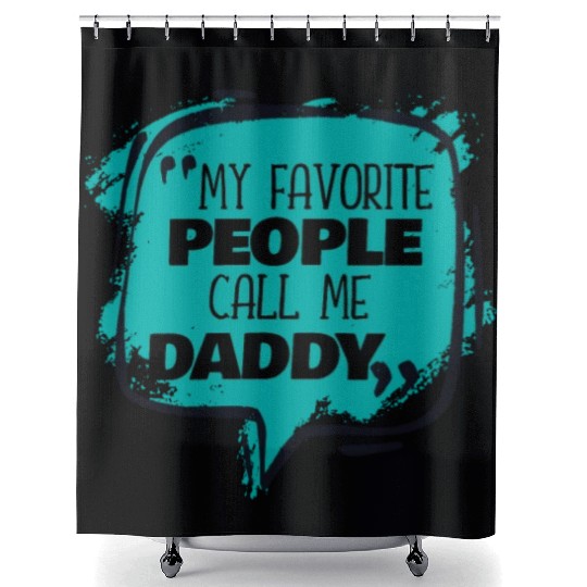 My Favorite People Call Me Daddy Shower Curtains