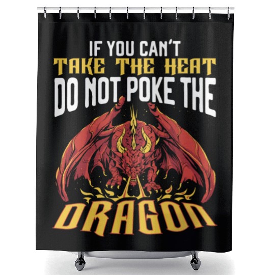 If You Can't Take The Heat Do Not Poke The Dragon Shower Curtains
