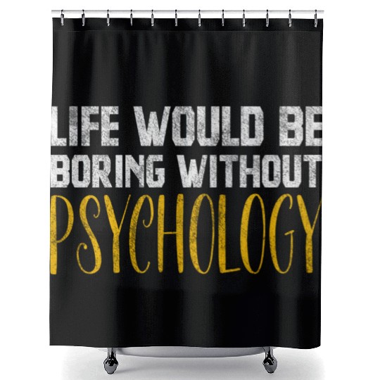 Life Would Be Boring Without Psychology Shower Curtains