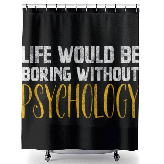 Life Would Be Boring Without Psychology Shower Curtains