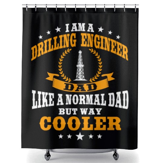 Funny Drilling Engineer Quote Oil Industry Fathers Shower Curtains