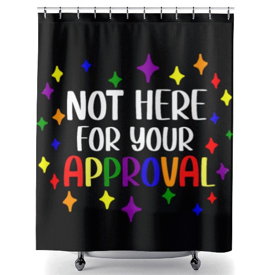 Not Here For Your Approval Pride Month LGBTQ Gay Shower Curtains