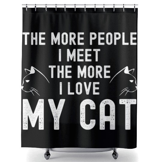 The More People I Meet The More I Love My Cat Shower Curtains