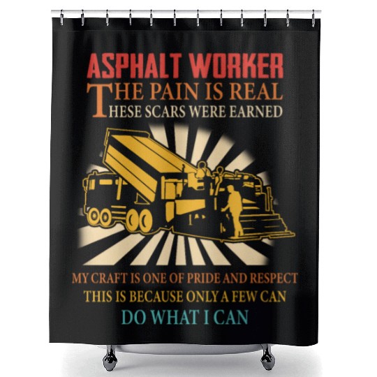 ASPHALT WORKER THE PAIN IS REAL Shower Curtains