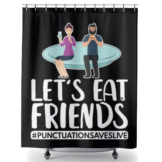 Lets Eat Friends Punctuation Saves Lives Cooking Shower Curtains