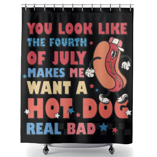 You Look Like The Fourth Of July Makes Me Want Shower Curtains
