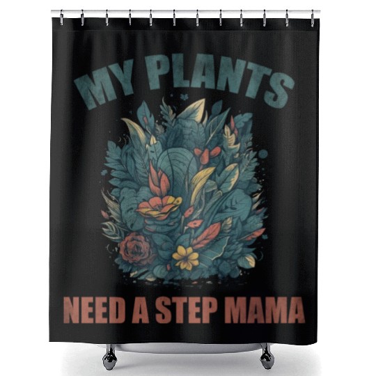 My plants need a step mama Shower Curtains