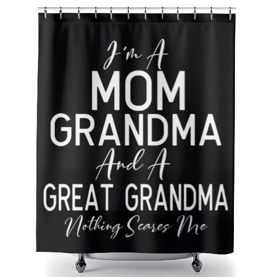 I m A Mom Grandma And Great Grandma Shower Curtains