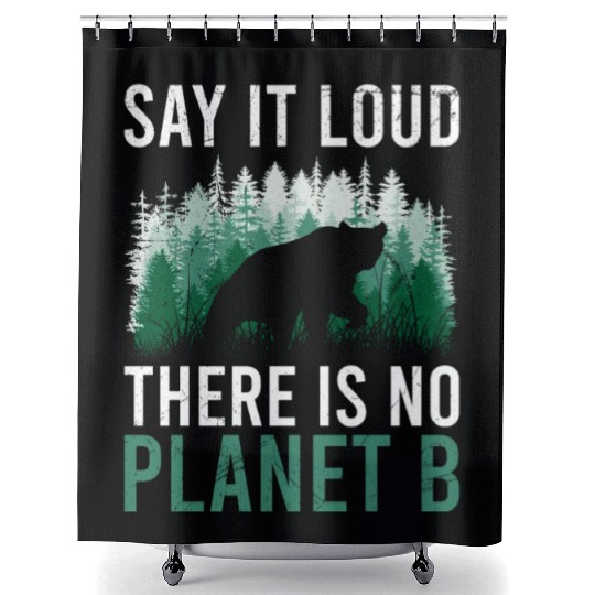 Say it loud There is no Planet B environment Shower Curtains