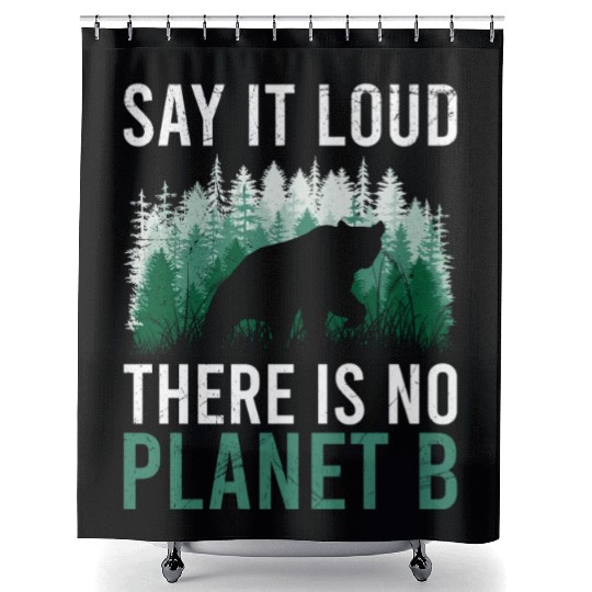 Say it loud There is no Planet B environment Shower Curtains