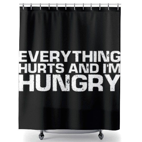 Everything Hurts And I'm Hungry Shower Curtains