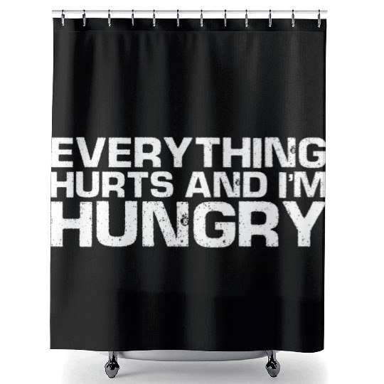 Everything Hurts And I'm Hungry Shower Curtains
